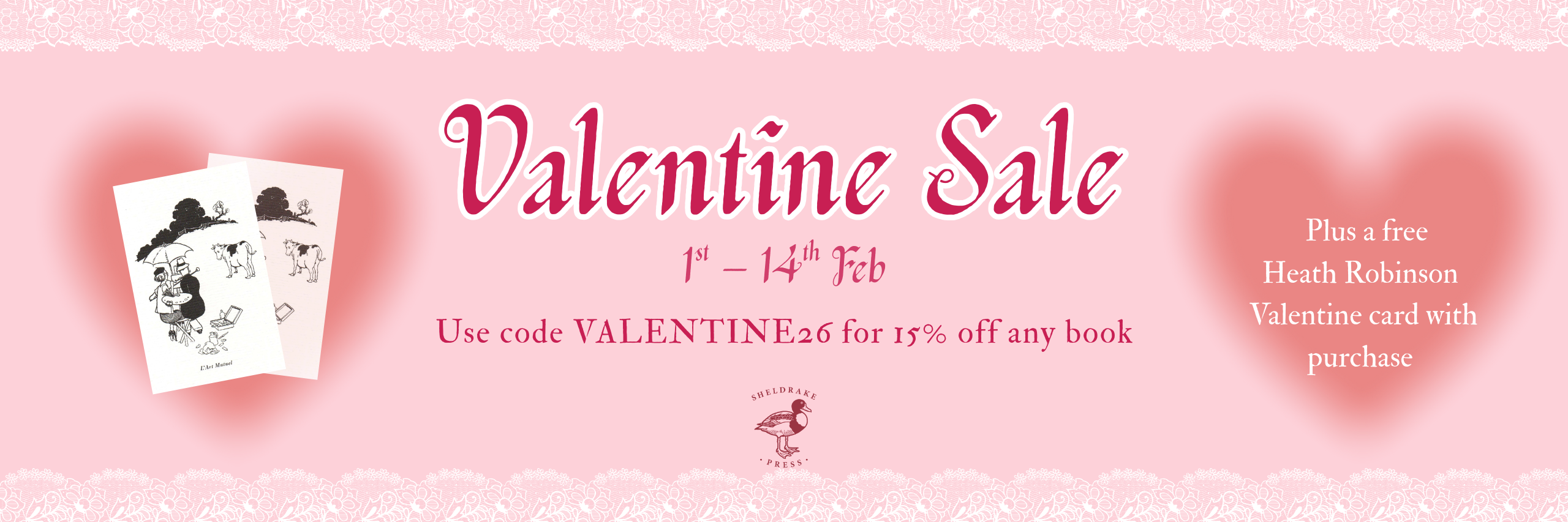 A banner advertising the Sheldrake Press Valentine Sale has a suitably pink background with blushing red hearts, Victorian lace edging and the words Valentine Sale 1st – 14th Feb.